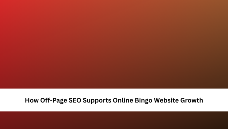 How Off-Page SEO Supports Online Bingo Website Growth